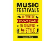 Music Festivals An Essential Pocket Guide to Surviving in Style Paperback