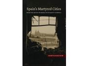 Spain s Martyred Cities Canada Blanch Sussex Academic Studies