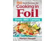 150 Best Recipes for Cooking in Foil