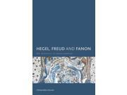 Hegel Freud and Fanon Creolizing the Canon