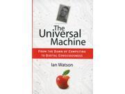 The Universal Machine From the Dawn of Computing to Digital Consciousness Paperback