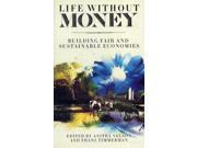 Life Without Money Building Fair and Sustainable Economies Paperback