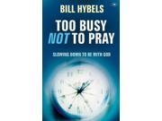 Too Busy Not to Pray Slowing Down to Be with God Paperback