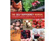 The Self Sufficiency Manual A Complete Practical Guide to Living Off the Land Paperback