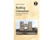 Building Colonialism Debates in Archaeology Reprint