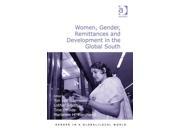 Women Gender Remittances and Development in the Global South Gender in a Global Local World