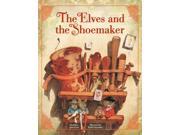 The Elves and the Shoemaker The Classic Fairy Tale Collection Reprint