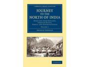 Journey to the North of India Cambridge Library Collection South Asian History Reissue