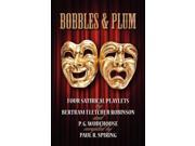 Bobbles Plum Four Satirical Playlets by Bertram Fletcher Robinson and PG Wodehouse Paperback