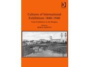 Cultures of International Exhibitions 1840 1940