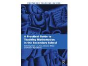 A Practical Guide to Teaching Mathematics in the Secondary School Routledge Teaching Guides