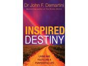 Inspired Destiny Living and Fulfilling a Purposeful Life Paperback