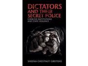 Dictators and Their Secret Police Reprint