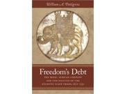 Freedom s Debt Published for the Omohundro Institute of Early American History and Culture Williamsburg Virginia