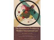 The Institutional Problem in Modern International Law Hart Monographs in Transnational and International Law