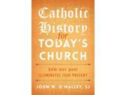 Catholic History for Today s Church