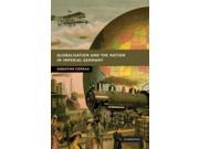 Globalisation and the Nation in Imperial Germany New Studies in European History
