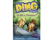 It s Not a Dinosaur! Dino Files