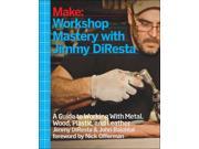 Workshop Mastery With Jimmy Diresta Make Technology on Your Time