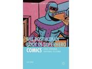 The Posthuman Body in Superhero Comics Palgrave Studies in Comics and Graphic Novels