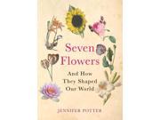 Seven Flowers And How They Shaped Our World Paperback