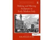 Making and Moving Sculpture in Early Modern Italy Visual Culture in Early Modernity