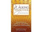 Walking Together Discovering the Catholic Tradition of Spiritual Friendship