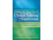 Getting the Most Out of Clinical Training and Supervision A Guide to Practicum Students and Interns