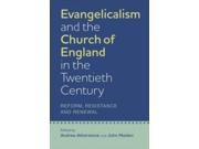 Evangelicalism and the Church of England in the Twentieth Century Studies in Modern British Religious History