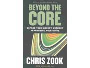 Beyond the Core Expand Your Market Without Abandoning Your Roots