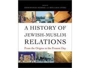A History of Jewish Muslim Relations From the Origins to the Present Day