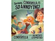 Seriously Cinderella Is So Annoying! The Other Side of the Story
