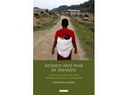 Women and War in Rwanda The International Library of African Studies