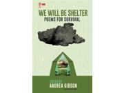 We Will Be Shelter Poems for Survival