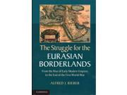 The Struggle for the Eurasian Borderlands From the Rise of Early Modern Empires to the End of the First World War