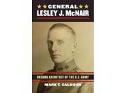 General Lesley J. Mcnair Unsung Architect of the U.s. Army Modern War Studies