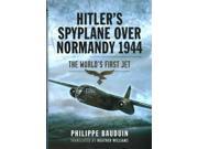 Hitlers Spyplane over Normandy 1944 The Worlds First Jet