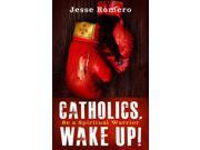 Catholics Wake Up! Be a Spiritual Warrior