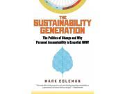 The Sustainability Generation The Politics of Change Why Personal Accountability Is Essential Now!