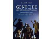 Genocide and International Relations Changing Patterns in the Transitions of the Late Modern World