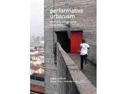 Performative Urbanism Generating and Designing Urban Space