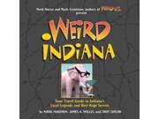 Weird Indiana Your Travel Guide to Indiana s Local Legends and Best Kept Secrets Weird