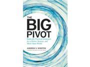 The Big Pivot Radically Practical Strategies for a Hotter Scarcer and More Open World
