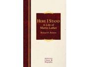 Here I Stand A Life of Martin Luther Hendrickson Classic Biographies