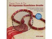 Twist Turn Tie 50 Japanese Kumihimo Braids A Beginner s Guide to Making Braids for Beautiful Cord Jewelry