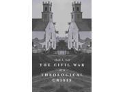 The Civil War As a Theological Crisis The Steven and Janice Brose Lectures in the Civil War Era Reprint