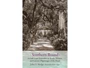 Southern Bound A Gulf Coast Journalist on Books Writers and Literary Pilgrimages of the Heart