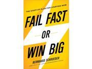 Fail Fast or Win Big The Start Up Plan for Starting Now
