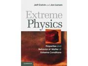 Extreme Physics Properties and Behavior of Matter at Extreme Conditions