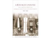 A Church Undone Documents from the German Christian Faith Movement 1932 1940